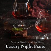 Pour a Drink and Relax - Luxury Night Piano