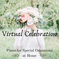 Virtual Celebration - Piano for Special Occassions at Home