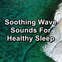 Soothing Wave Sounds For Healthy Sleep