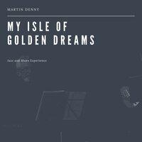My Isle of Golden Dreams