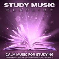 Study  Music Playlist: Calm Music For Studying, Relaxing Study Music For Reading, Deep Focus, Concentration, Relaxation and Music To Make You Smarter