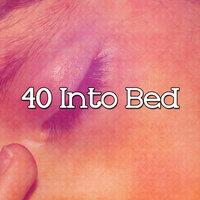 40 Into Bed