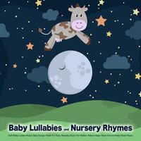 Baby Lullabies and Nursery Rhymes: Soft Baby Lullaby Music, Baby Songs, Music For Kids, Sleeping Music For Babies, Natural Baby Sleep Aid and Baby Sleep Music