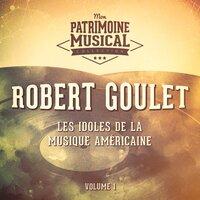 Les Idoles De La Musique Américaine: Robert Goulet, Vol. 1
