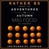 Rather Be (From the M&S Food "Adventures in Autumn" T.V. Advert)