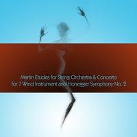 Martin Etudes for String Orchestra & Concerto for 7 Wind Instrument and Honegger Symphony No. 2
