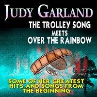 The Trolley Song Meets Over the Rainbow