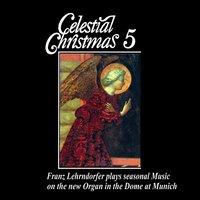 Celestial Christmas 5: Franz Lehrndorfer Plays Seasonal Music on the New Organ in the Dome at Munich