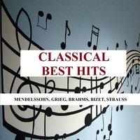Classical Best Hits - Mendelssohn, Grieg, Brahms, Bizet, Strauss