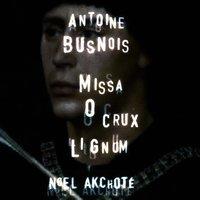 Antoine Busnois: Missa "O crux lignum"
