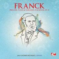 Franck: Prelude, Fugue and Variation in B Minor, Op. 18