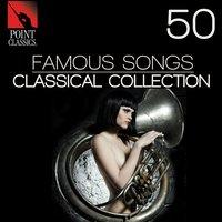 50 Famous Songs: Classical Collection