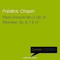 Green Edition - Chopin: Piano Concerto No. 2, Op. 21 & Mazurkas Op. 6, 7, 17