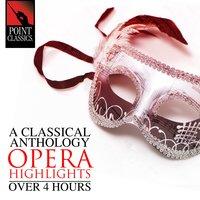 A Classical Anthology: Opera Highlights (Over 4 Hours)