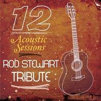 12 Acoustic Sessions: Rod Stewart Tribute
