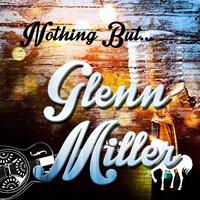 Nothing but Glenn Miller