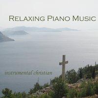 Relaxing Piano Music - Instrumental Christian Songs