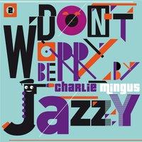 Don't Worry Be Jazzy By Charlie Mingus, Vol. 2