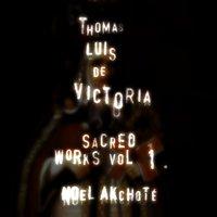 Tomás Luis de Victoria: Sacred Works, Vol. 1