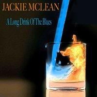 Jackie Mclean: A Long Drink of the Blues