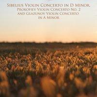 Sibelius Violin Concerto in D Minor, Prokofiev Violin Concerto No. 2 and Glazunov Violin Concerto in A Minor