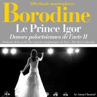 Borodine: Le Prince Igor, danses polovtsiennes de l'acte II