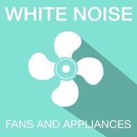 White Noise: Fans and Appliances