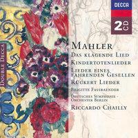 Mahler: Das klagende Lied; Rückert-Lieder; Kindertotenlieder; Lieder eines fahrenden Gesellen etc.