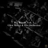 Big Bands, Vol. 3: Glen Miller & His Orchestra