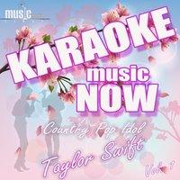 Karaoke Music Now: Country Pop Idol - Taylor Swift, Vol. 1