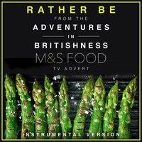 Rather Be (From The "Adventures in Britishness" M&S Food" Tv Advert)
