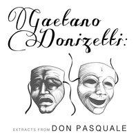 Gaetano Donizetti: Extracts from Don Pasquale