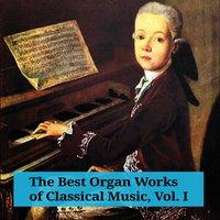 The Best Organ Works of Classical Music, Vol. I