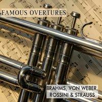 Famous Overtures, Brahms, Von Weber, Rossini & Strauss