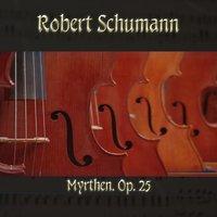 Robert Schumann: Myrthen, Op. 25