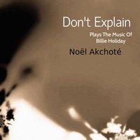 Don't Explain: Noël Akchoté Plays the Music of Billie Holiday