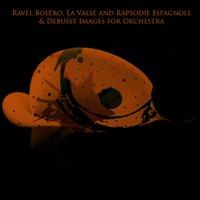 Ravel Boléro, La Valse and Rapsodie Espagnole & Debussy Images for Orchestra