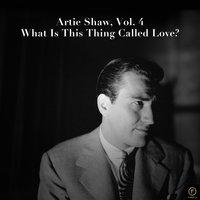 Artie Shaw, Vol. 4: What Is This Thing Called Love?