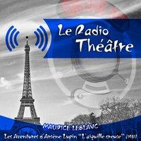 Le Radio Théâtre, Maurice Leblanc: Les aventures d'Arsène Lupin, "L'aiguille creuse" (1961)
