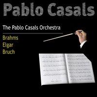 Pablo Casals: Brahms, Elgar, Bruch