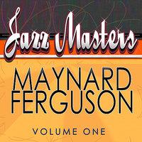 Jazz Masters: Maynard Ferguson, Vol. 1