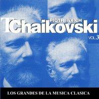 Los Grandes de la Musica Clasica - Piotr Ilyich Tchaikovsky Vol.  3