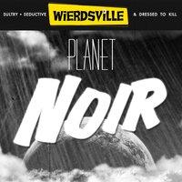 Weirdsville - Planet Noir