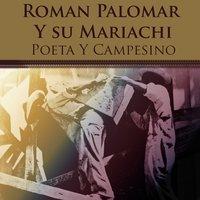 Roman Palomar y Su Mariachi: Poeta y Campesino