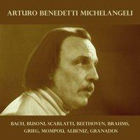 Arturo Benedetti Michelangeli: Bach, Busoni, Scarlatti, Beethoven, Brahms, Grieg, Mompou, Albeniz, Granados