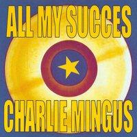 All My Succes - Charlie Mingus