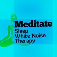Meditate Sleep White Noise Therapy