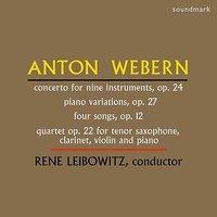 Webern: Concerto for Nine Instruments, Op. 24, Piano Variations, Op. 27, Four Songs, Op. 12, Quartet Op. 22 for Tenor Saxophone
