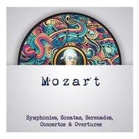 Mozart - Symphonies, Sonatas, Serenades, Concertos & Overtures