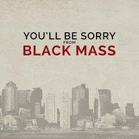 You'll Be Sorry (From "Black Mass")